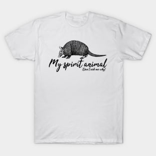 Armadillo is my spirit animal T-Shirt